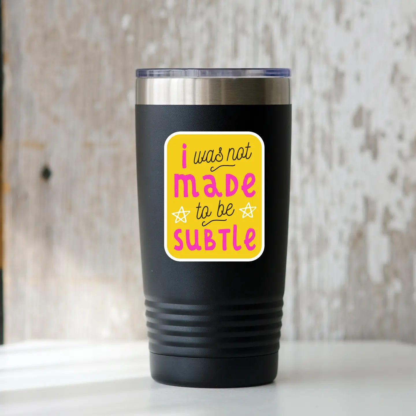 I Was Not Made To Be Subtle Sticker