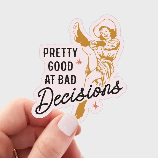 Pretty Good At Bad Decisions Sticker