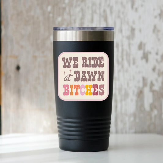 We Ride At Dawn Bitches Sticker