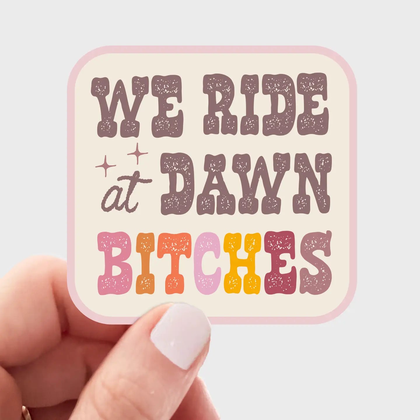 We Ride At Dawn Bitches Sticker