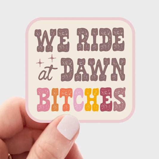 We Ride At Dawn Bitches Sticker