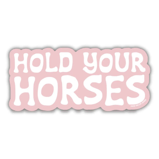 Hold Your Horses Sticker