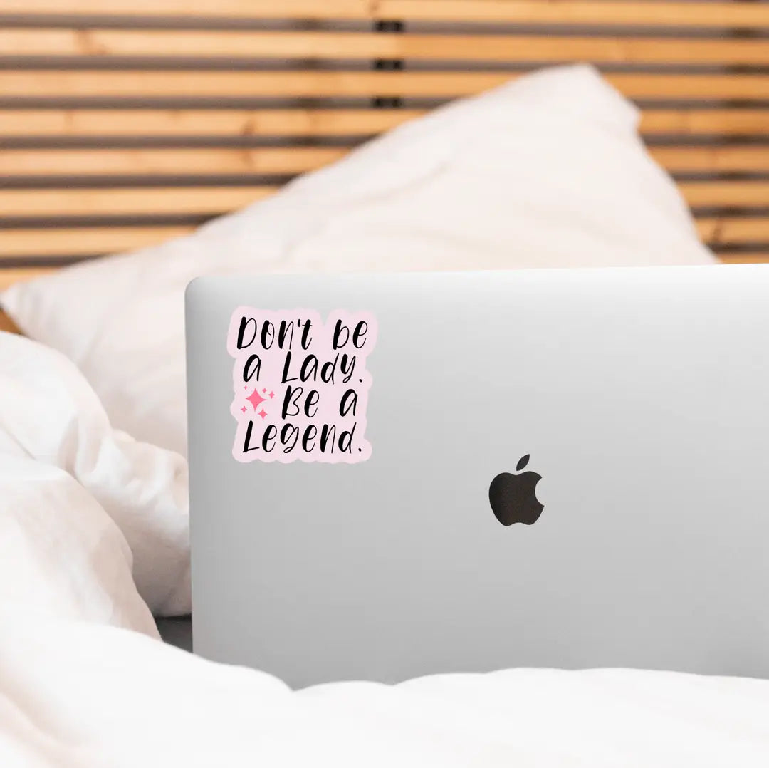Don't Be A Lady. Be A Legend Sticker