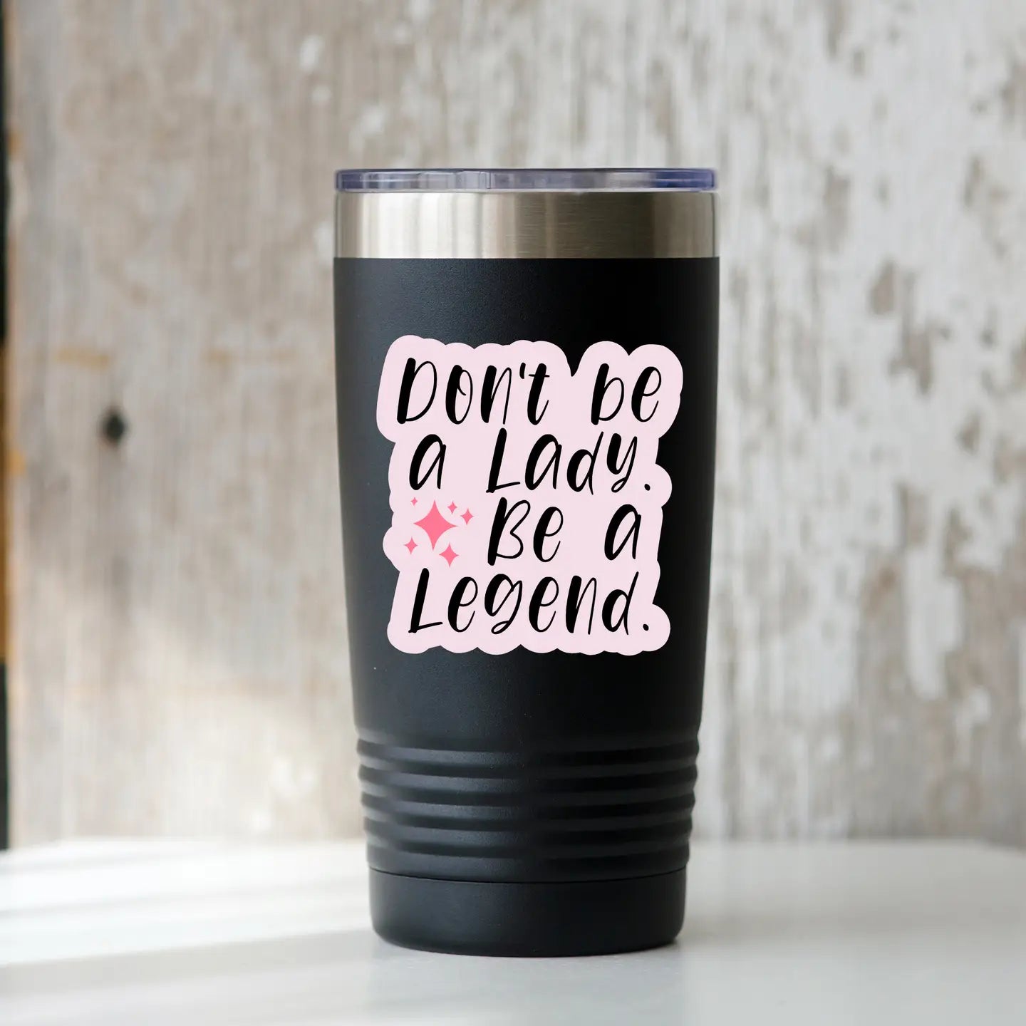 Don't Be A Lady. Be A Legend Sticker