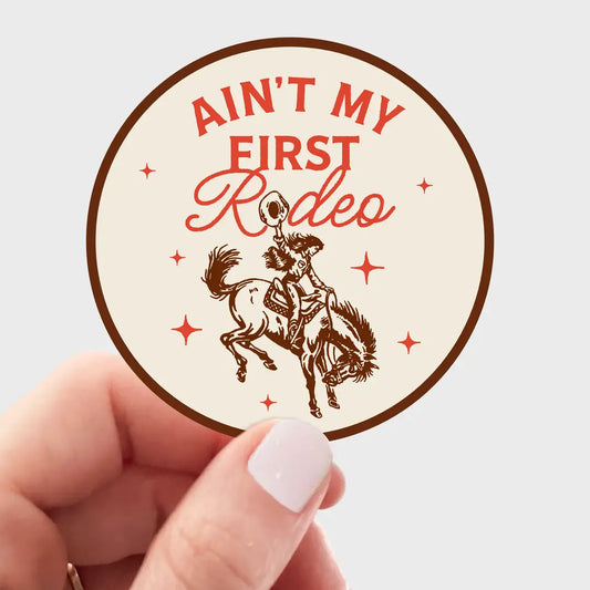 Ain't My First Rodeo Sticker