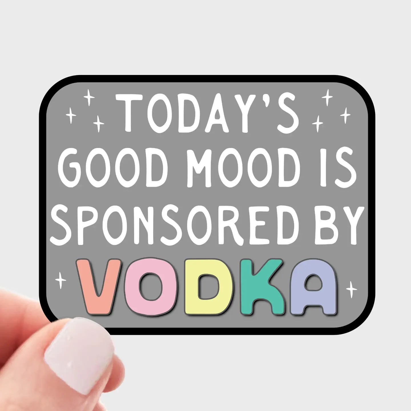 Today's Good Mood Is Sponsored By Vodka Sticker